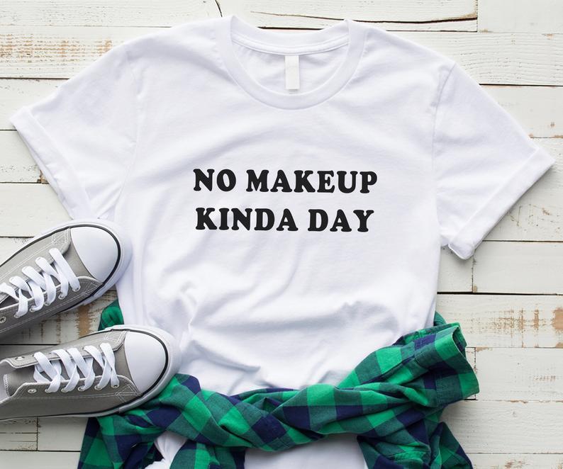 No makeup kinda day fashion gift t shirt - Front View - AceCart